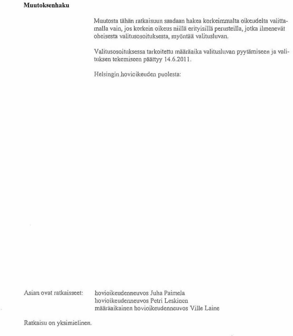 Valitusosoitnksessa tarkoitettu määräaika valitusluvan pyytämiseen ja vali tuksen tekemise n päättyy 14.6.2011.