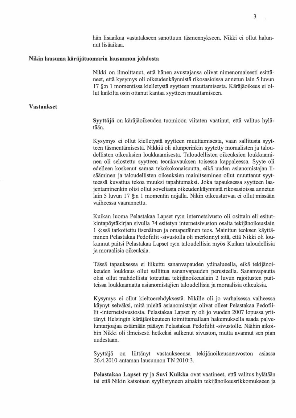 :n 1 momentissa kielletystä syytteen muuttamisesta. Käräjäoikeus ei ollut kaikilta osin ottanut kantaa syytteen muuttamiseen.