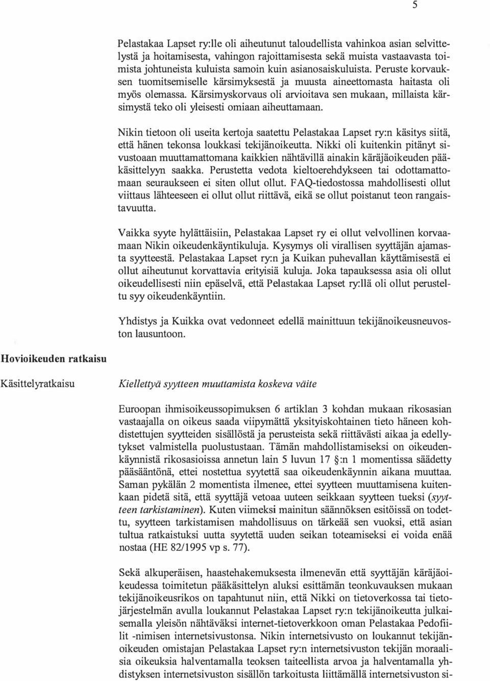 Kärsimyskorvaus oli arvioitava sen mukaan, millaista kärsimystä teko oli yleisesti omiaan aiheuttamaan.