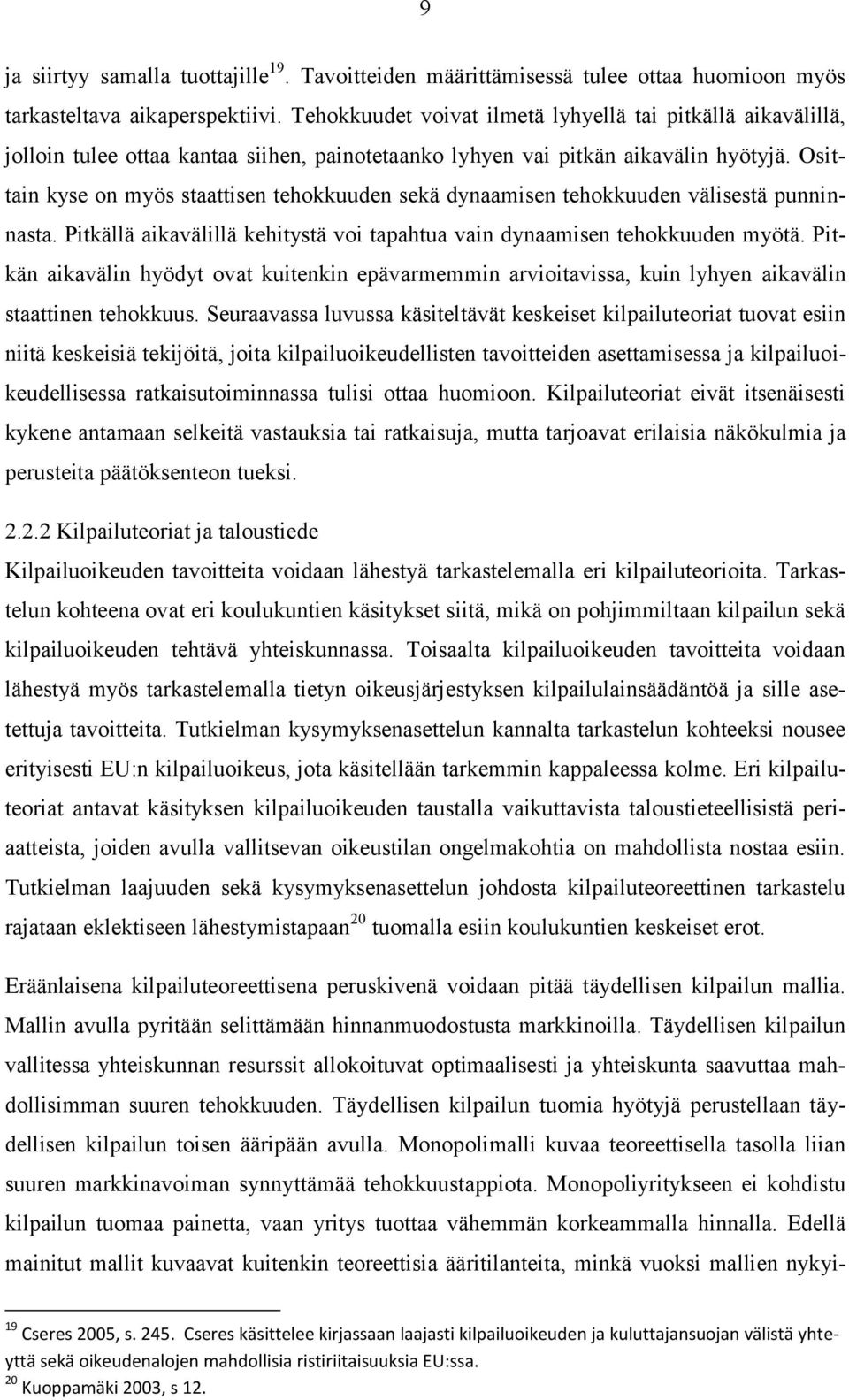 Osittain kyse on myös staattisen tehokkuuden sekä dynaamisen tehokkuuden välisestä punninnasta. Pitkällä aikavälillä kehitystä voi tapahtua vain dynaamisen tehokkuuden myötä.