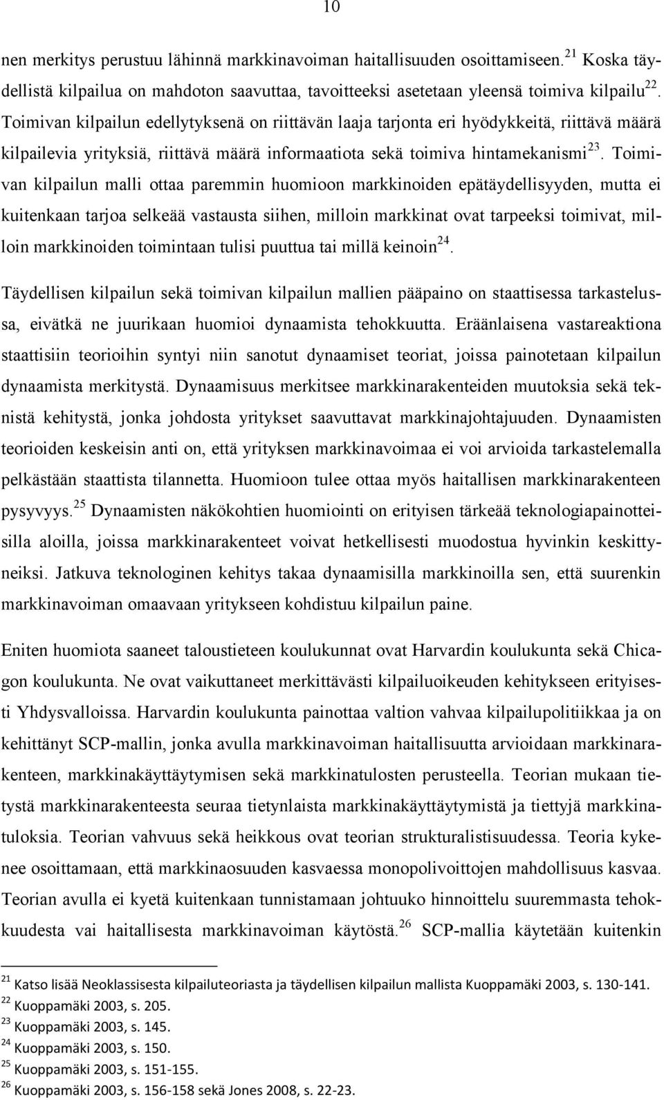 Toimivan kilpailun malli ottaa paremmin huomioon markkinoiden epätäydellisyyden, mutta ei kuitenkaan tarjoa selkeää vastausta siihen, milloin markkinat ovat tarpeeksi toimivat, milloin markkinoiden