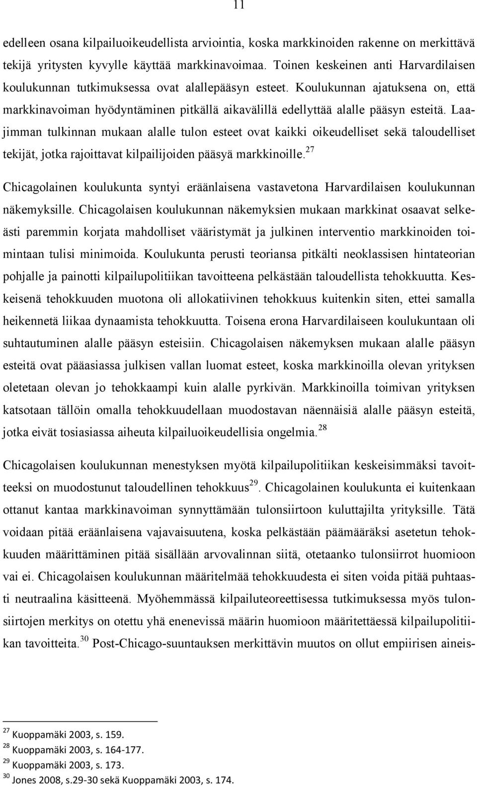 Koulukunnan ajatuksena on, että markkinavoiman hyödyntäminen pitkällä aikavälillä edellyttää alalle pääsyn esteitä.