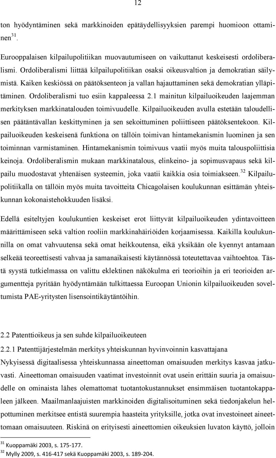 Ordoliberalismi tuo esiin kappaleessa 2.1 mainitun kilpailuoikeuden laajemman merkityksen markkinatalouden toimivuudelle.