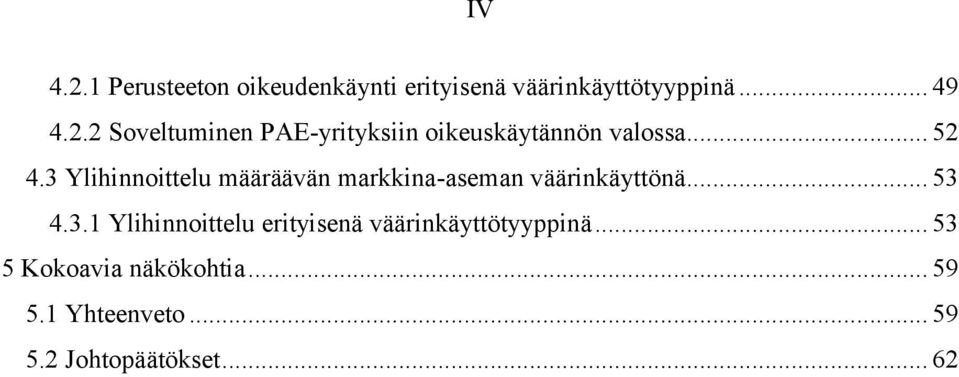 .. 53 5 Kokoavia näkökohtia... 59 5.1 Yhteenveto... 59 5.2 Johtopäätökset... 62