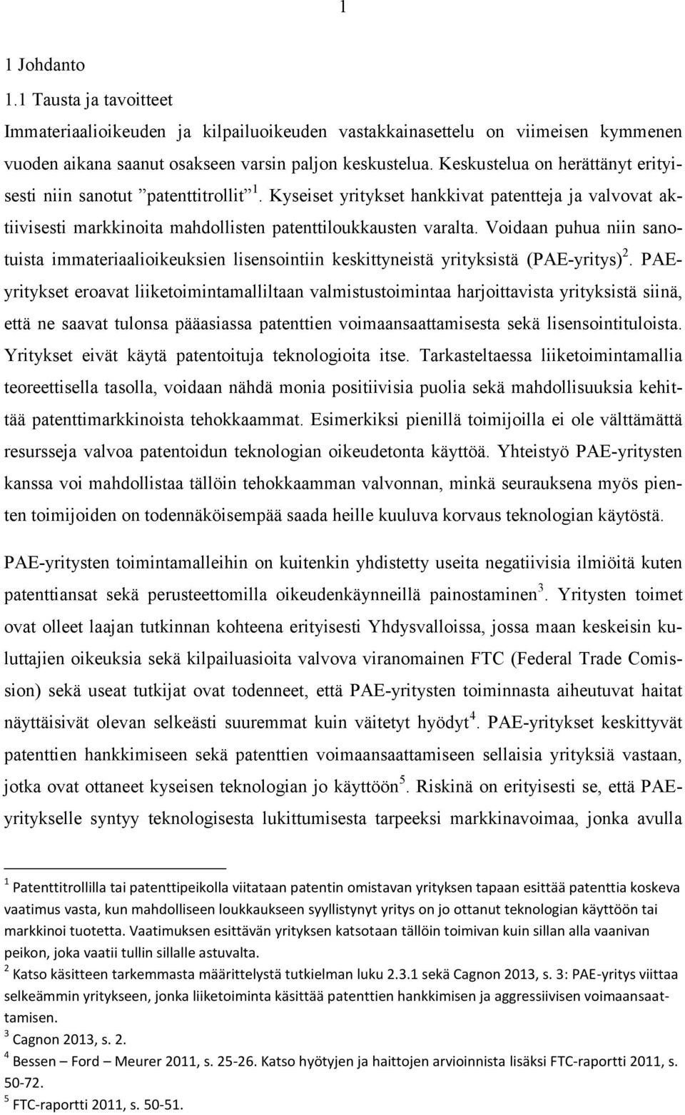 Voidaan puhua niin sanotuista immateriaalioikeuksien lisensointiin keskittyneistä yrityksistä (PAE-yritys) 2.