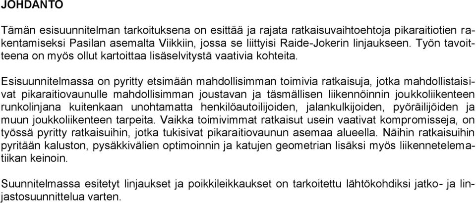 Esisuunnitelmassa on pyritty etsimään mahdollisimman toimivia ratkaisuja, jotka mahdollistaisivat pikaraitiovaunulle mahdollisimman joustavan ja täsmällisen liikennöinnin joukkoliikenteen