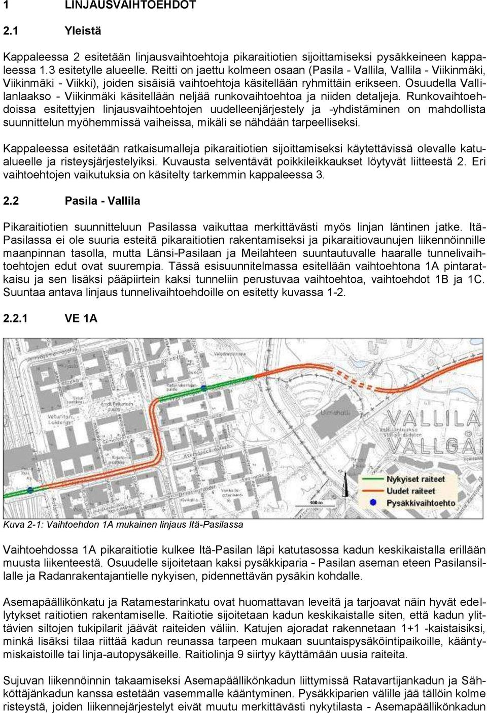 Osuudella Vallilanlaakso - Viikinmäki käsitellään neljää runkovaihtoehtoa ja niiden detaljeja.