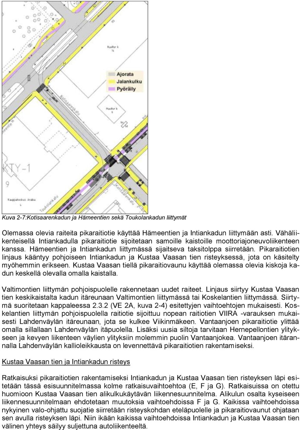 Pikaraitiotien linjaus kääntyy pohjoiseen Intiankadun ja Kustaa Vaasan tien risteyksessä, jota on käsitelty myöhemmin erikseen.