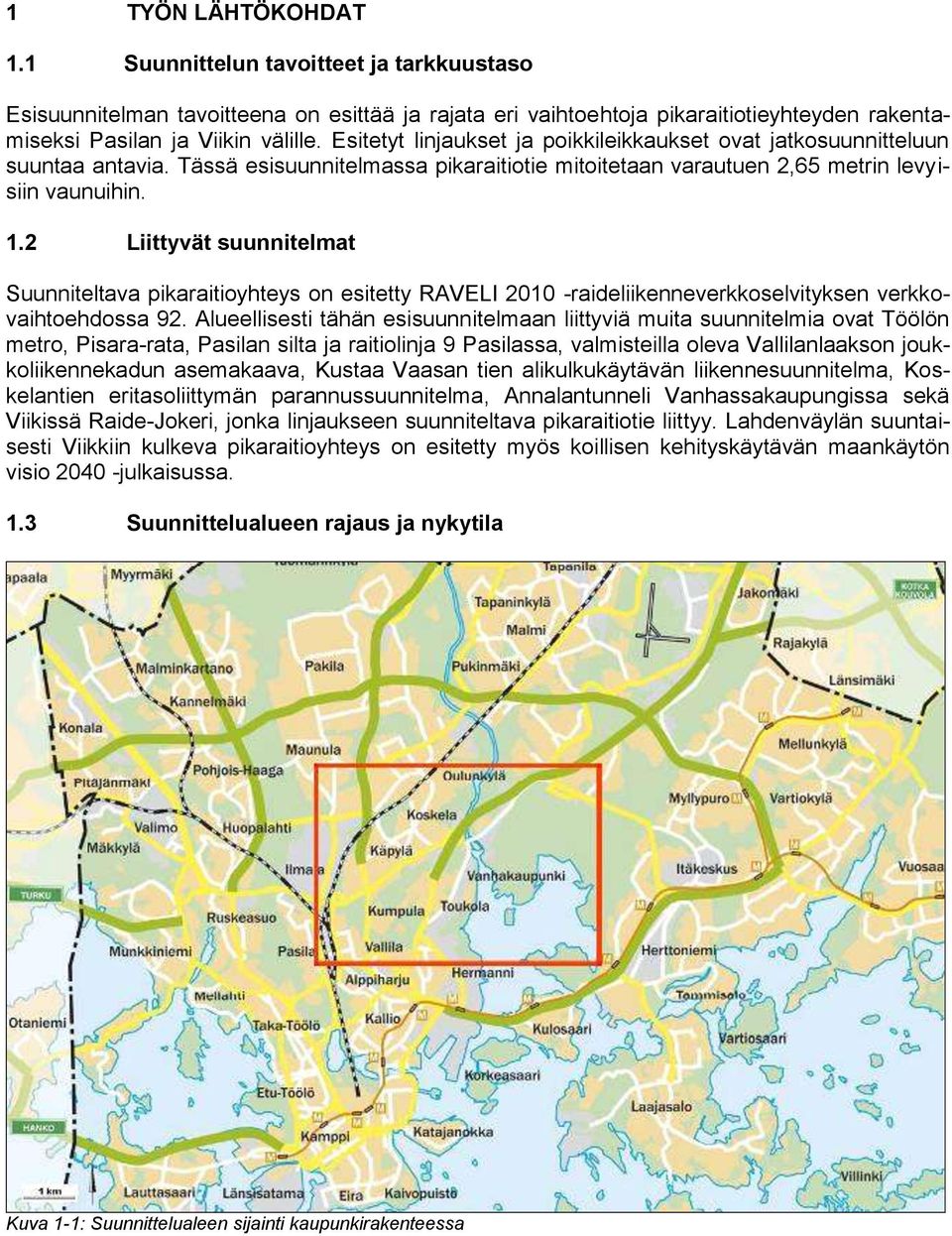 2 Liittyvät suunnitelmat Suunniteltava pikaraitioyhteys on esitetty RAVELI 2010 -raideliikenneverkkoselvityksen verkkovaihtoehdossa 92.