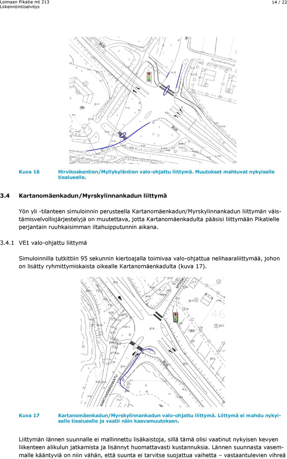 Kartanomäenkadulta pääsisi liittymään Pikatielle perjantain ruuhkaisimman iltahuipputunnin aikana. 3.4.