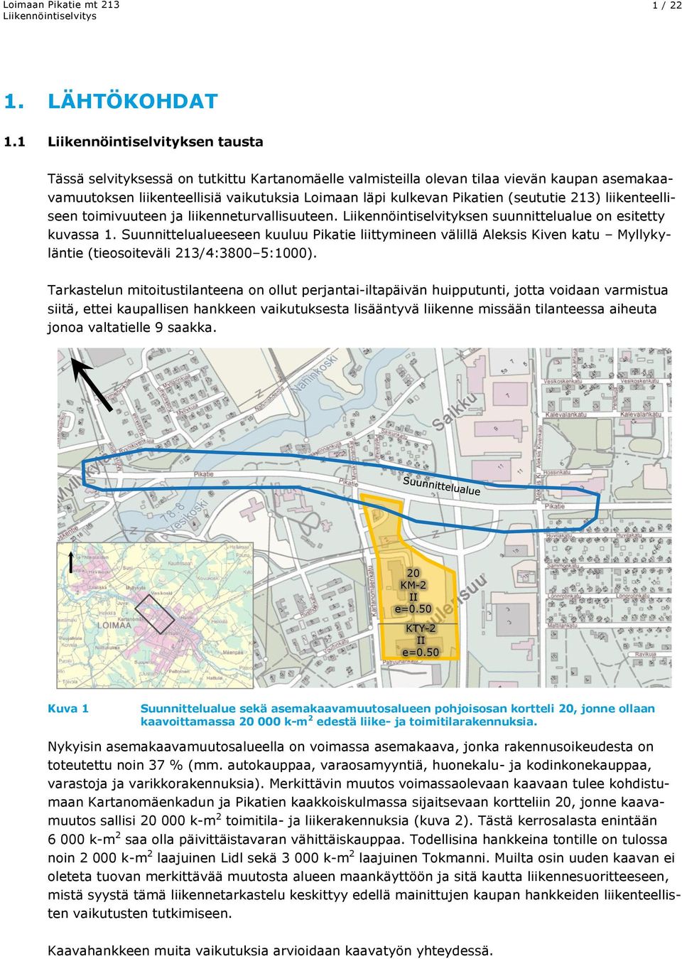 (seututie 213) liikenteelliseen toimivuuteen ja liikenneturvallisuuteen. Liikennöintiselvityksen suunnittelualue on esitetty kuvassa 1.