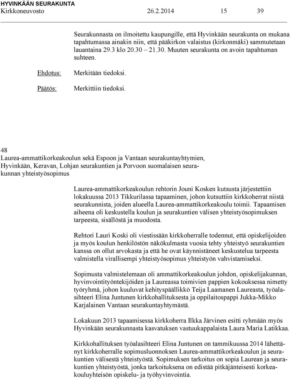 48 Laurea-ammattikorkeakoulun sekä Espoon ja Vantaan seurakuntayhtymien, Hyvinkään, Keravan, Lohjan seurakuntien ja Porvoon suomalaisen seurakunnan yhteistyösopimus Laurea-ammattikorkeakoulun