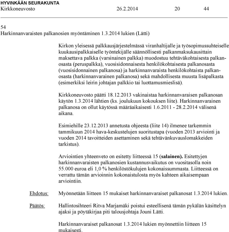 (varsinainen palkka) muodostuu tehtäväkohtaisesta palkanosasta (peruspalkka), vuosisidonnaisesta henkilökohtaisesta palkanosasta (vuosisidonnainen palkanosa) ja harkinnanvaraista henkilökohtaista