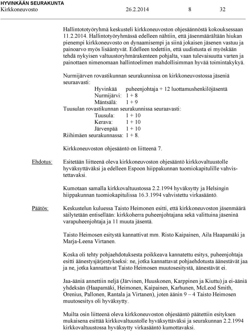 Nurmijärven rovastikunnan seurakunnissa on kirkkoneuvostossa jäseniä seuraavasti: Hyvinkää puheenjohtaja + 12 luottamushenkilöjäsentä Nurmijärvi: 1 + 8 Mäntsälä: 1 + 9 Tuusulan rovastikunnan