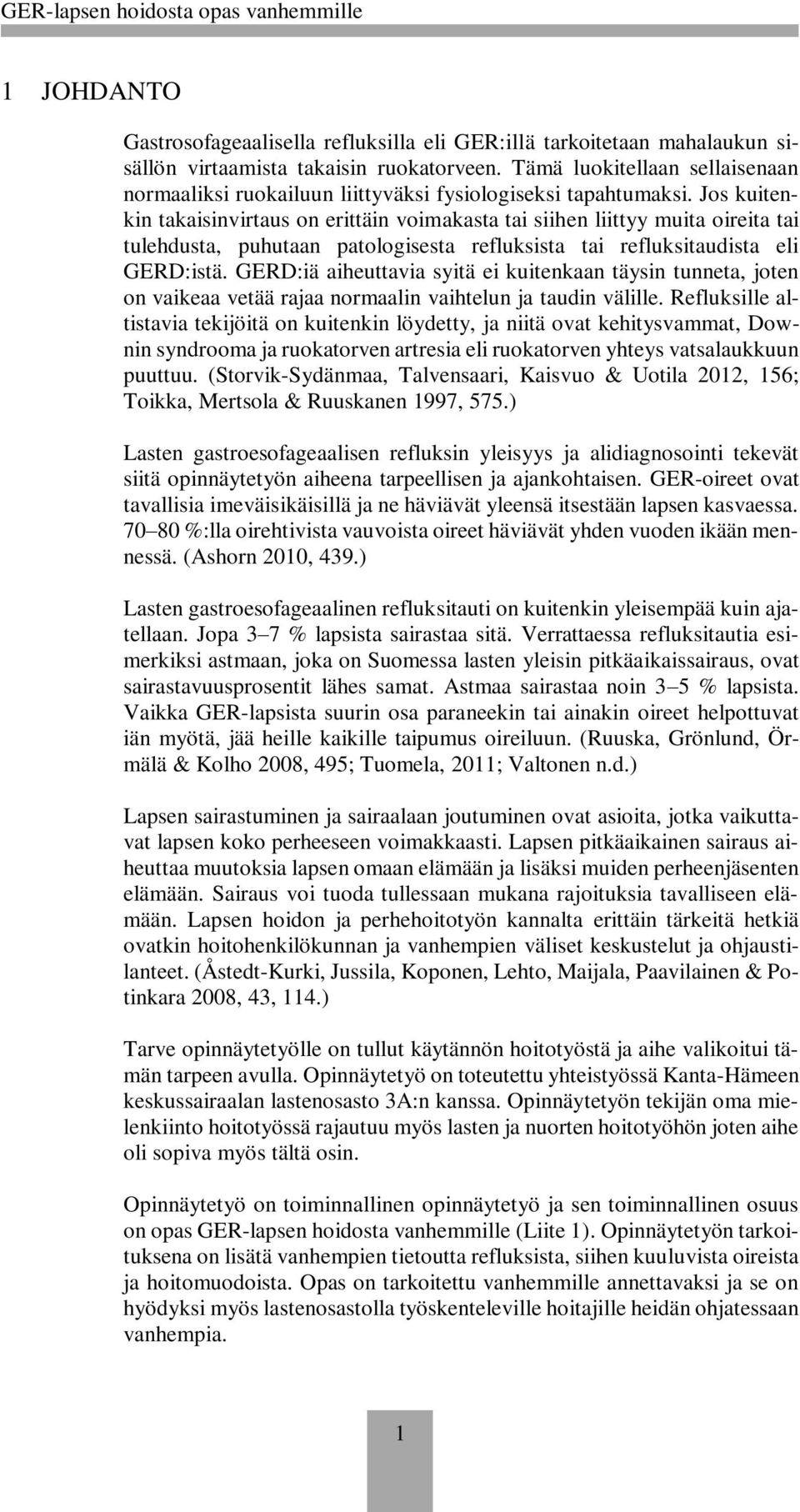 Jos kuitenkin takaisinvirtaus on erittäin voimakasta tai siihen liittyy muita oireita tai tulehdusta, puhutaan patologisesta refluksista tai refluksitaudista eli GERD:istä.