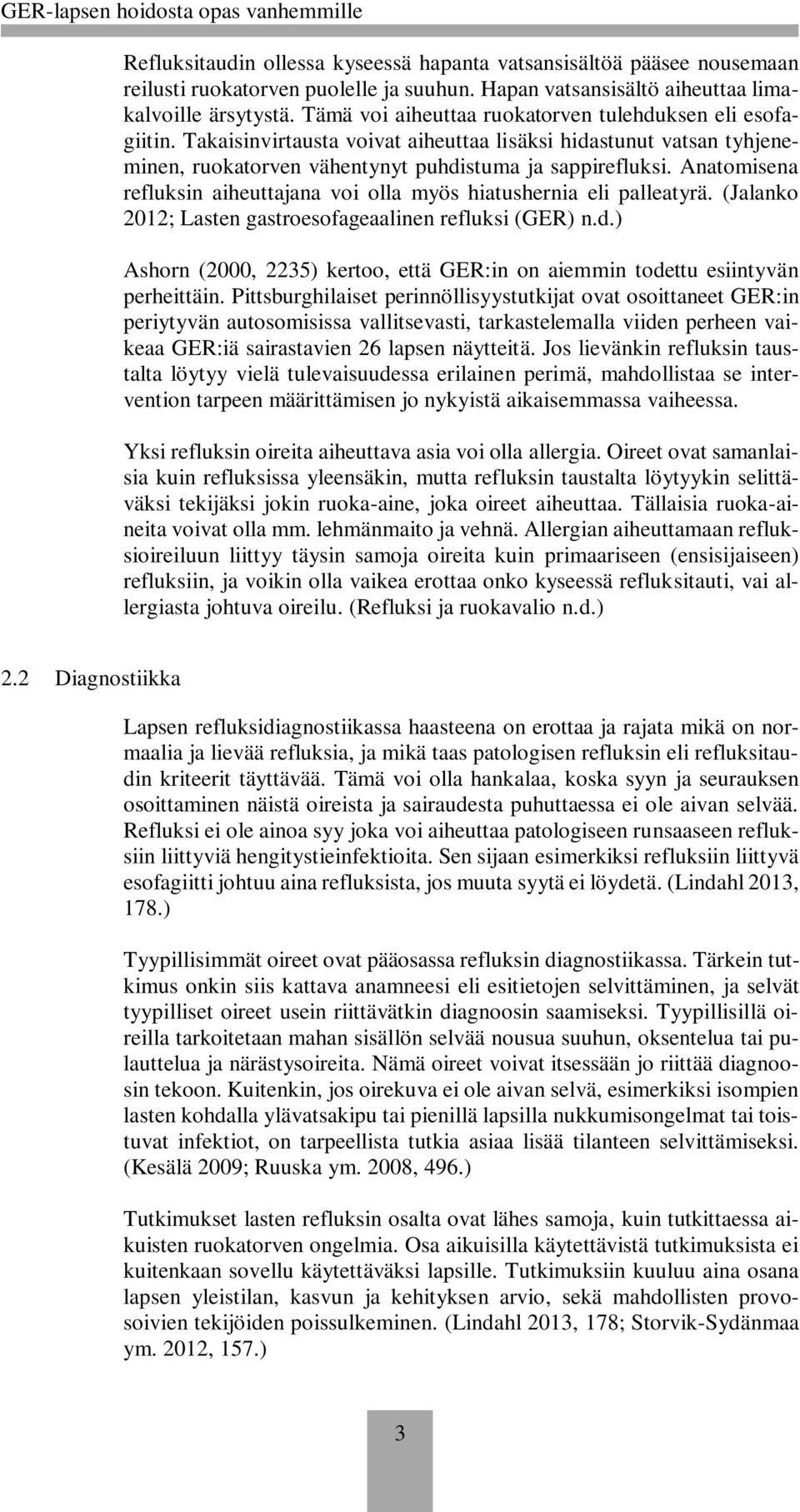 Anatomisena refluksin aiheuttajana voi olla myös hiatushernia eli palleatyrä. (Jalanko 2012; Lasten gastroesofageaalinen refluksi (GER) n.d.