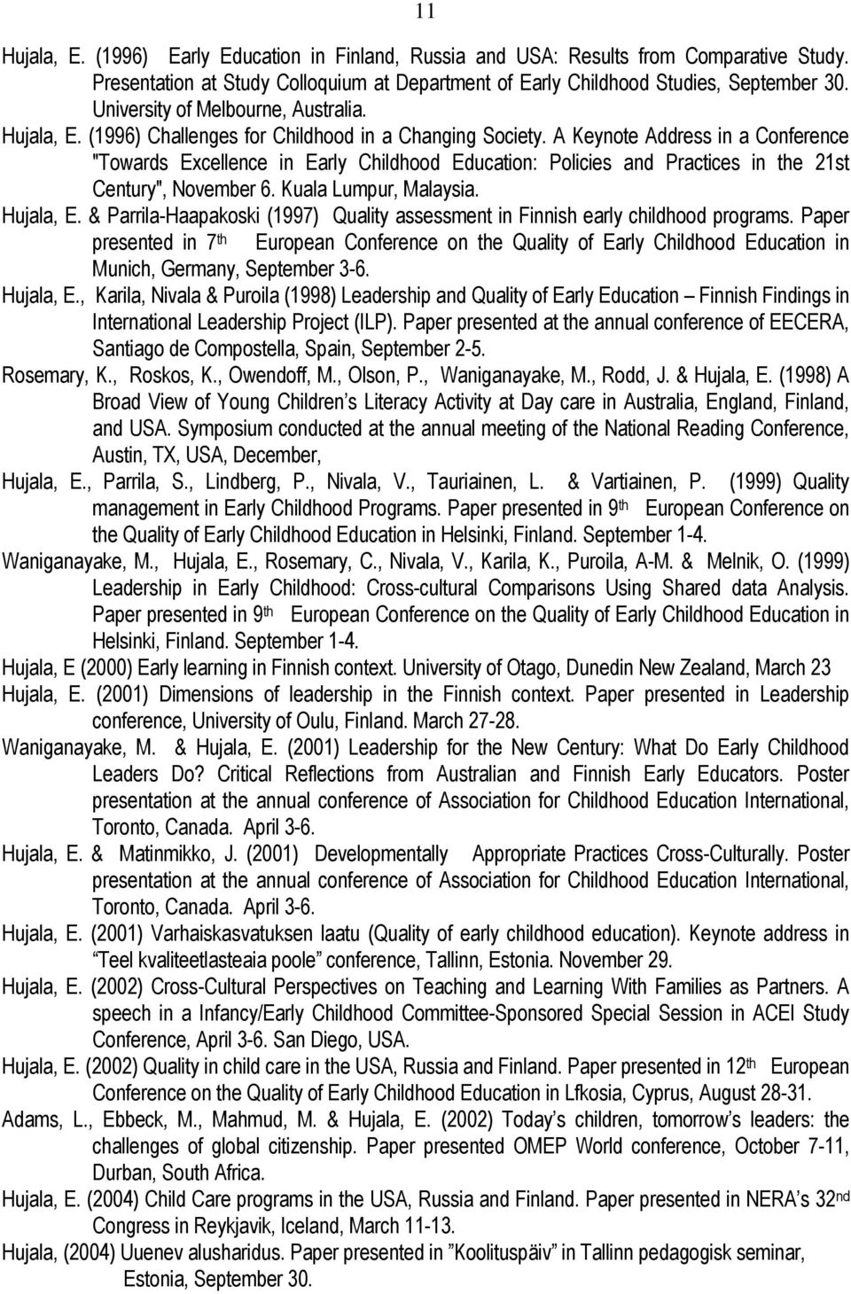 A Keynote Address in a Conference "Towards Excellence in Early Childhood Education: Policies and Practices in the 21st Century", November 6. Kuala Lumpur, Malaysia. Hujala, E.