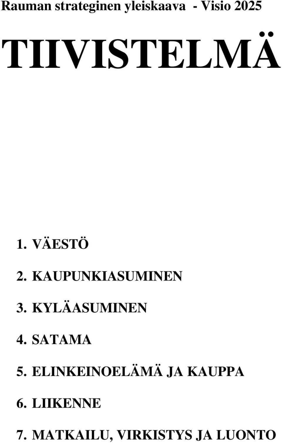 KYLÄASUMINEN 4. SATAMA 5.