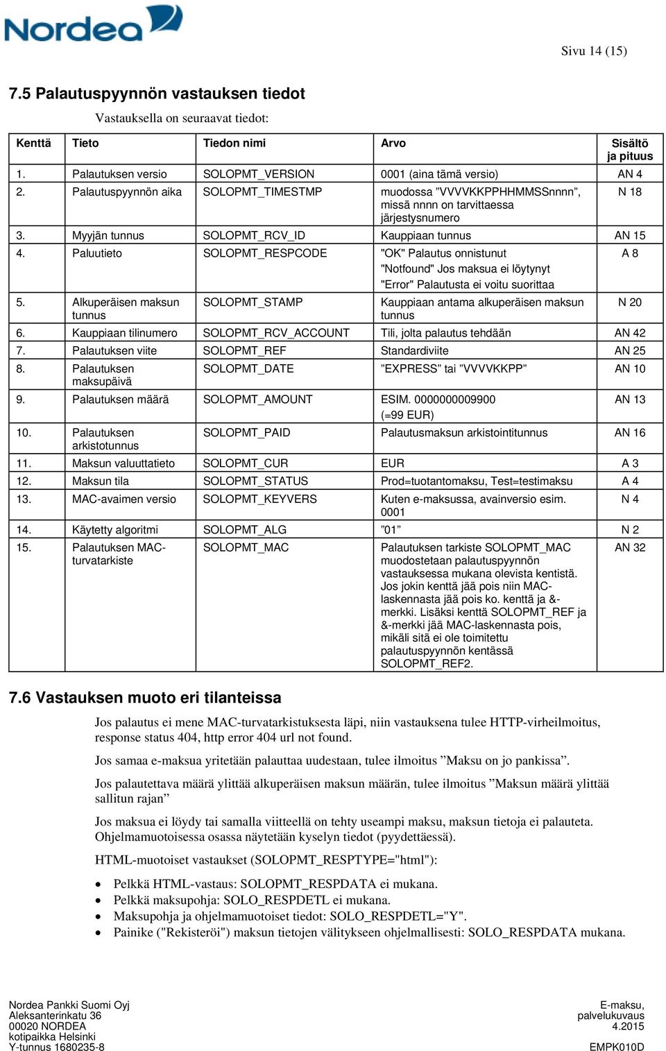 Paluutieto SOLOPMT_RESPCODE "OK" Palautus onnistunut "Notfound" Jos maksua ei löytynyt "Error" Palautusta ei voitu suorittaa 5.