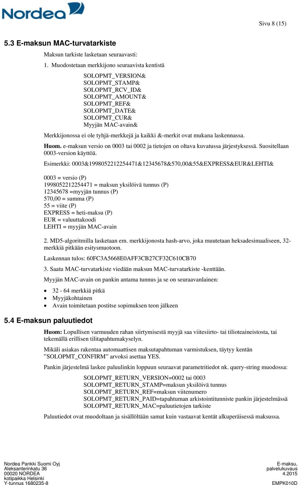 tyhjä-merkkejä ja kaikki &-merkit ovat mukana laskennassa. Huom. e-maksun versio on 0003 tai 0002 ja tietojen on oltava kuvatussa järjestyksessä. Suositellaan 0003-version käyttöä.