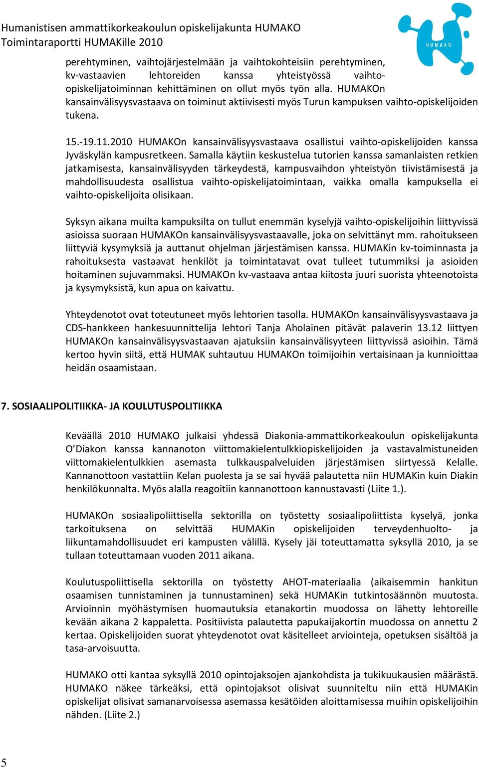 2010 HUMAKOn kansainvälisyysvastaava osallistui vaihto-opiskelijoiden kanssa Jyväskylän kampusretkeen.