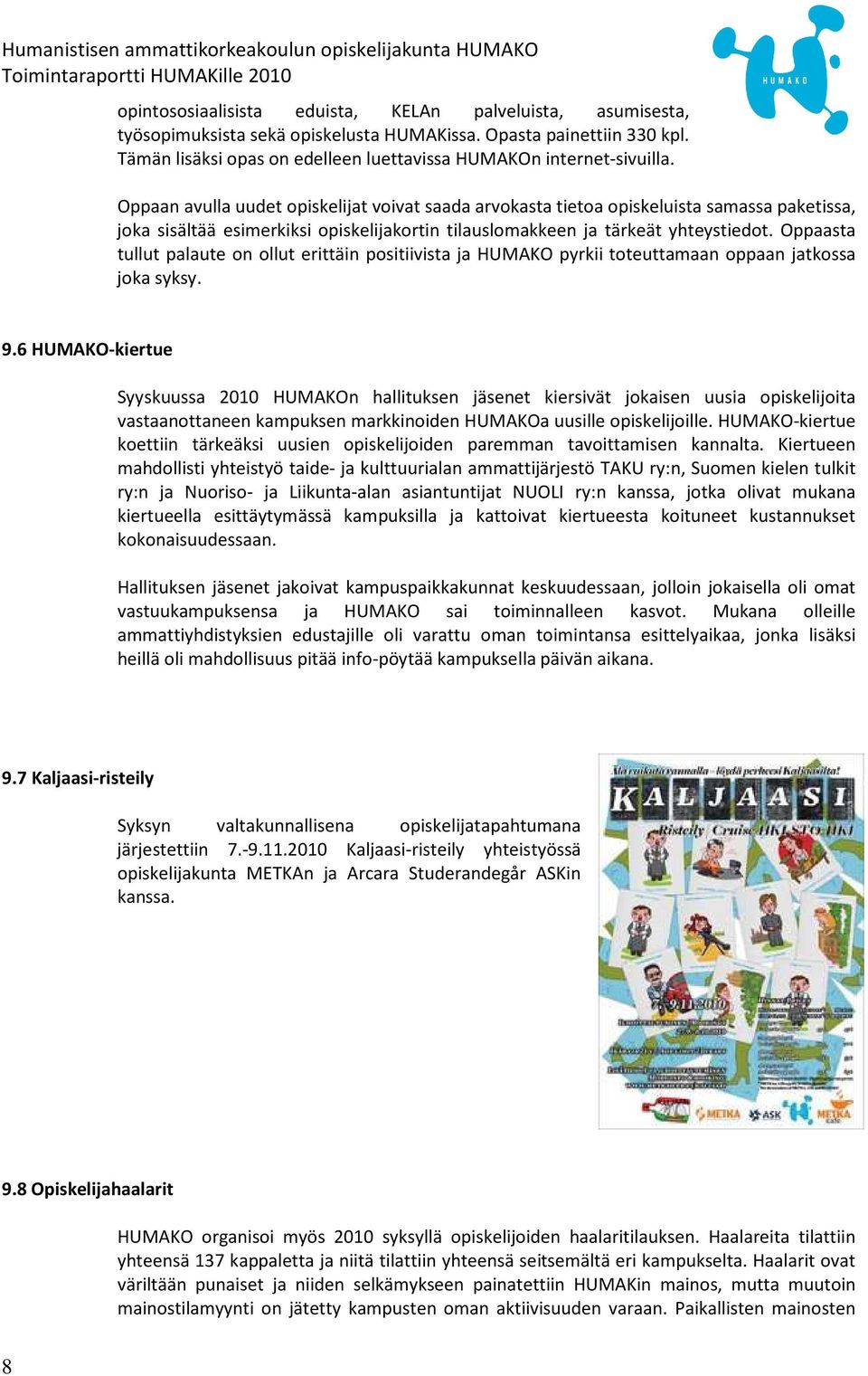 Oppaasta tullut palaute on ollut erittäin positiivista ja HUMAKO pyrkii toteuttamaan oppaan jatkossa joka syksy. 9.