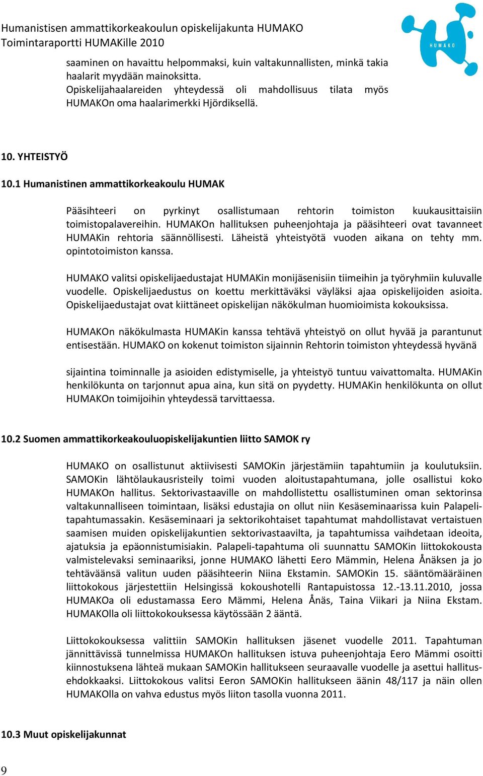 1 Humanistinen ammattikorkeakoulu HUMAK Pääsihteeri on pyrkinyt osallistumaan rehtorin toimiston kuukausittaisiin toimistopalavereihin.