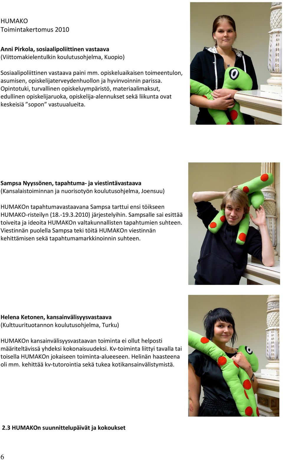 Opintotuki, turvallinen opiskeluympäristö, materiaalimaksut, edullinen opiskelijaruoka, opiskelija-alennukset sekä liikunta ovat keskeisiä sopon vastuualueita.