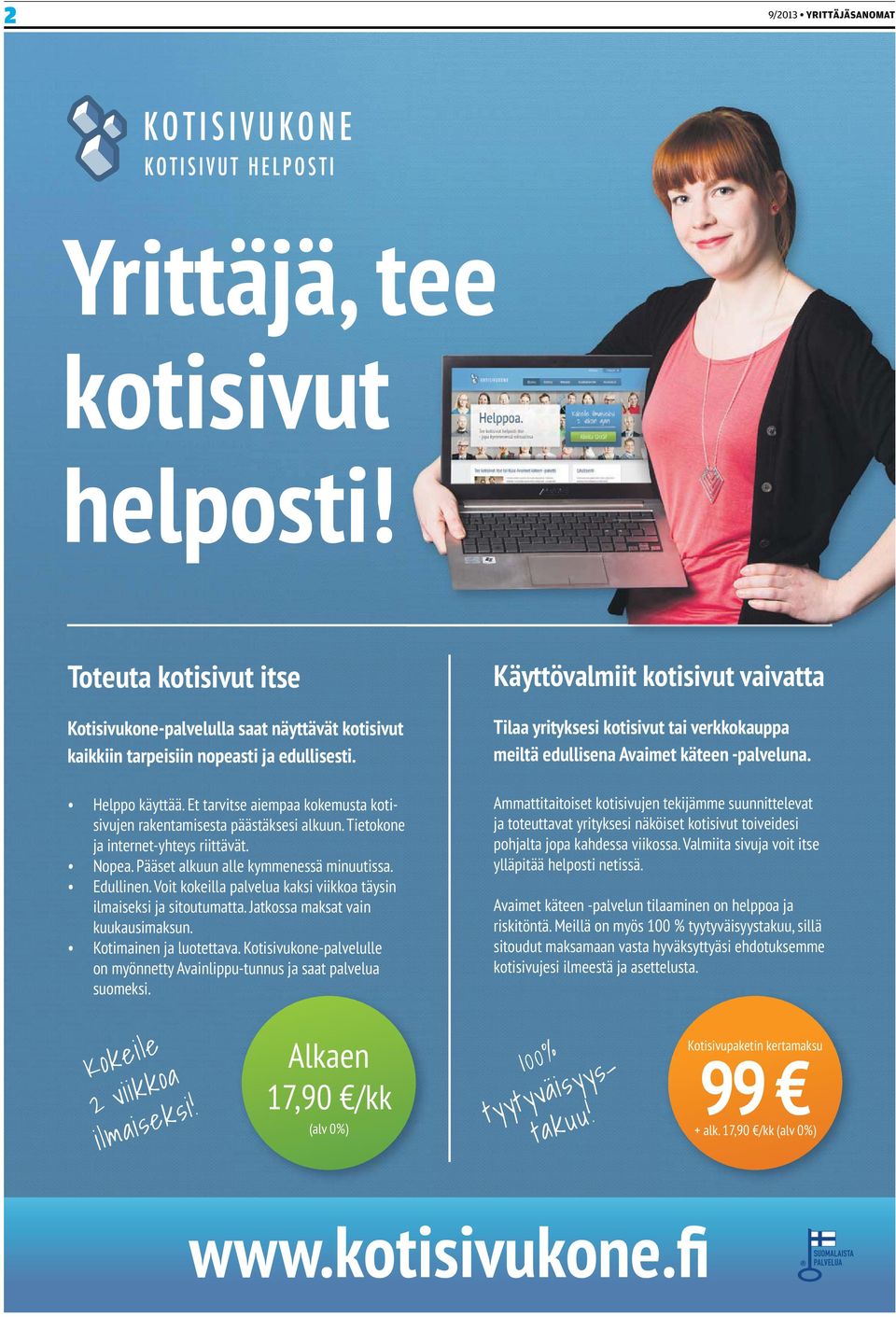 Et tarvitse aiempaa kokemusta kotisivujen rakentamisesta päästäksesi alkuun. Tietokone ja internet-yhteys riittävät. Nopea. Pääset alkuun alle kymmenessä minuutissa. Edullinen.