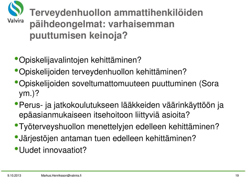 Perus- ja jatkokoulutukseen lääkkeiden väärinkäyttöön ja epäasianmukaiseen itsehoitoon liittyviä asioita?