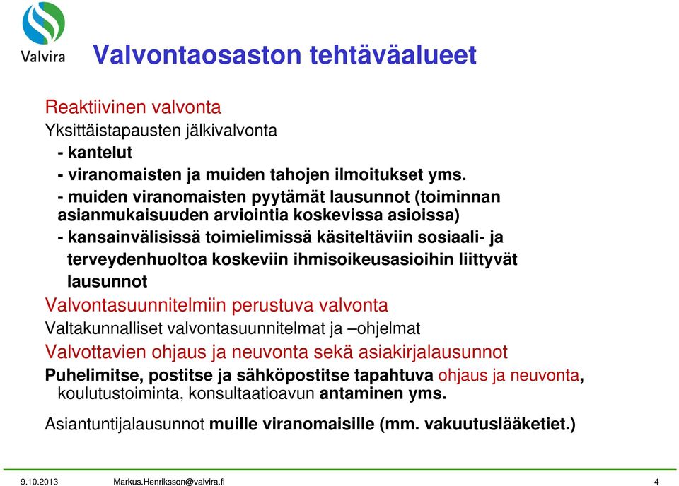 koskeviin ihmisoikeusasioihin liittyvät lausunnot Valvontasuunnitelmiin perustuva valvonta Valtakunnalliset valvontasuunnitelmat ja ohjelmat Valvottavien ohjaus ja neuvonta sekä