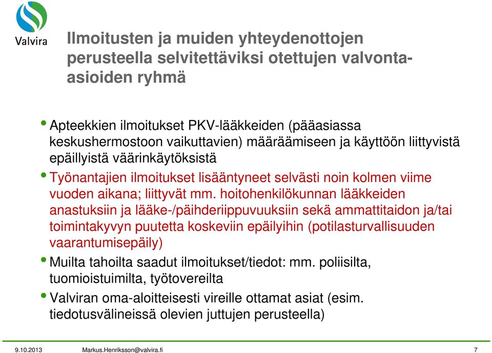 hoitohenkilökunnan lääkkeiden anastuksiin ja lääke-/päihderiippuvuuksiin sekä ammattitaidon ja/tai toimintakyvyn puutetta koskeviin epäilyihin (potilasturvallisuuden vaarantumisepäily)