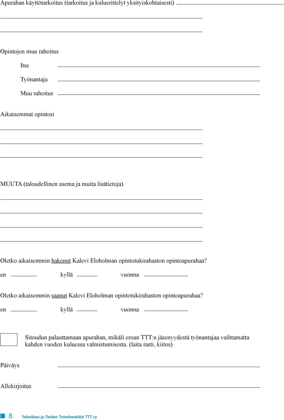 en kyllä vuonna Oletko aikaisemmin saanut Kalevi Eloholman opintotukirahaston opintoapurahaa?