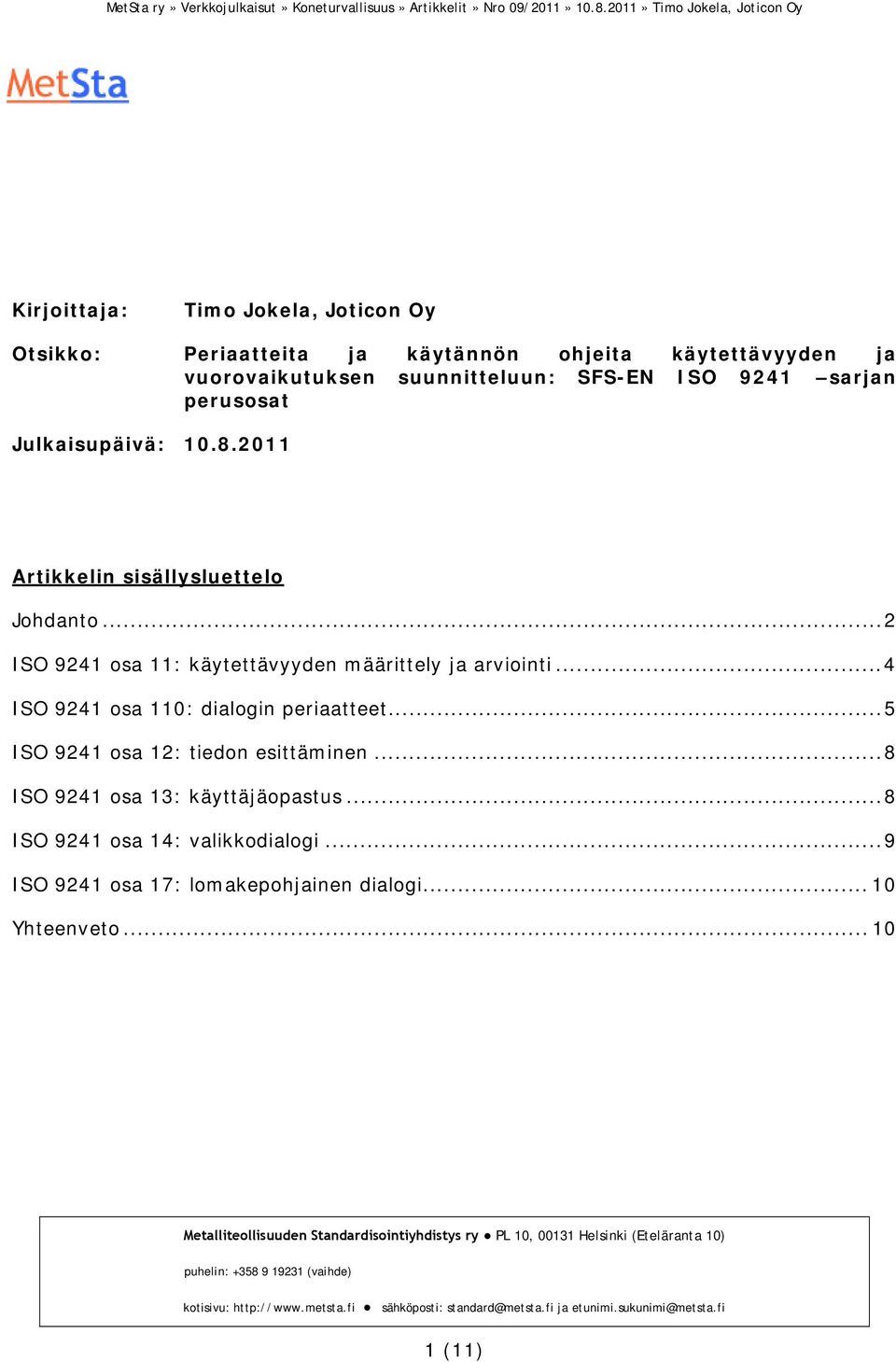 ..2 ISO 9241 osa 11: käytettävyyden määrittely ja arviointi...4 ISO 9241 osa 110: dialogin periaatteet.