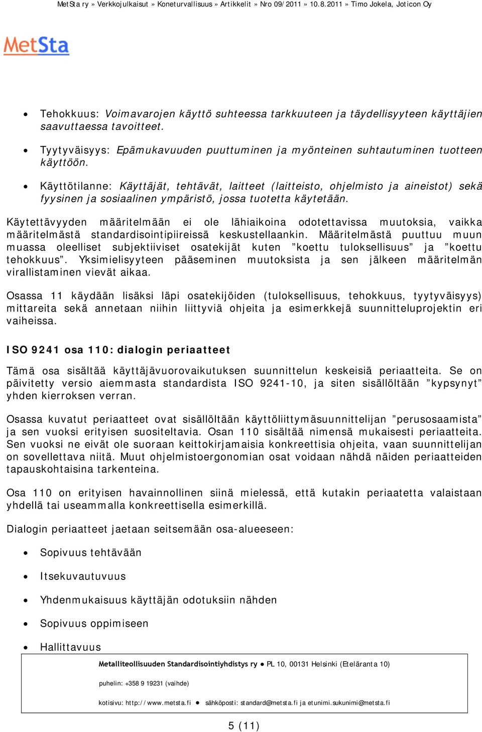 Käytettävyyden määritelmään ei ole lähiaikoina odotettavissa muutoksia, vaikka määritelmästä standardisointipiireissä keskustellaankin.