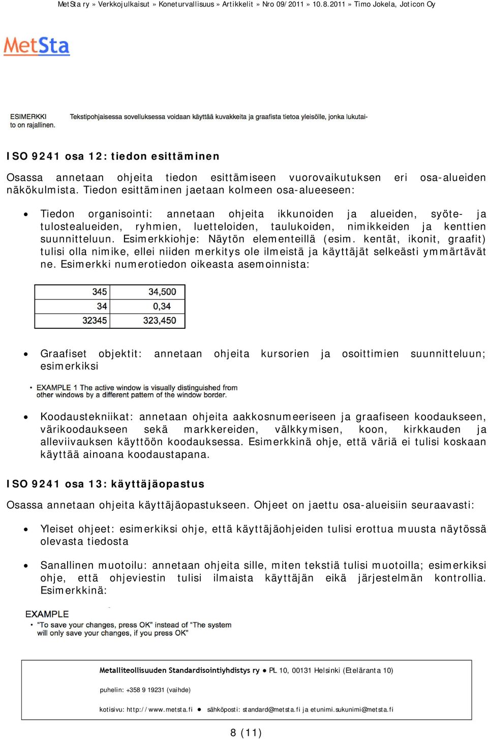 suunnitteluun. Esimerkkiohje: Näytön elementeillä (esim. kentät, ikonit, graafit) tulisi olla nimike, ellei niiden merkitys ole ilmeistä ja käyttäjät selkeästi ymmärtävät ne.