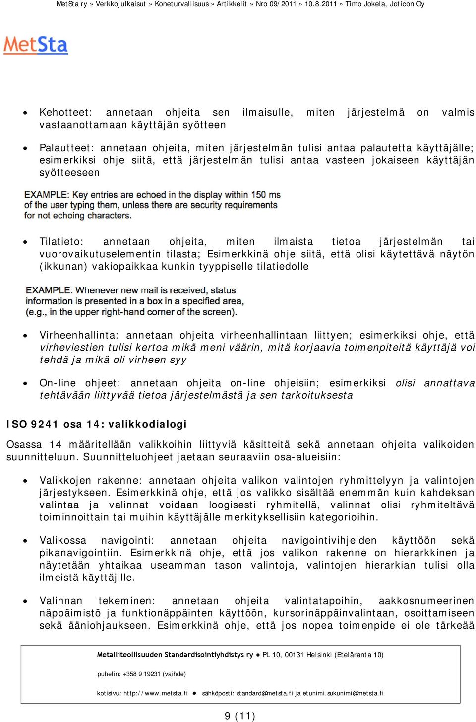 Esimerkkinä ohje siitä, että olisi käytettävä näytön (ikkunan) vakiopaikkaa kunkin tyyppiselle tilatiedolle Virheenhallinta: annetaan ohjeita virheenhallintaan liittyen; esimerkiksi ohje, että