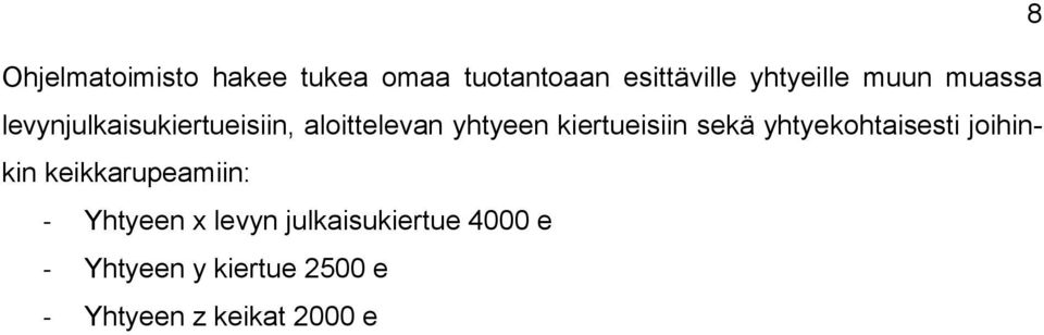 kiertueisiin sekä yhtyekohtaisesti joihinkin keikkarupeamiin: -