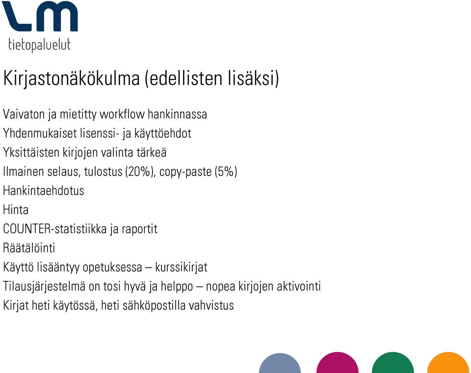 Hankintaehdotus Hinta COUNTER-statistiikka ja raportit Räätälöinti Käyttö lisääntyy opetuksessa