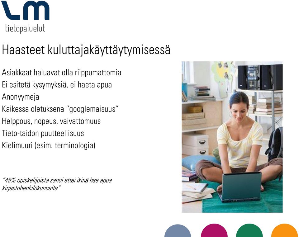 Helppous, nopeus, vaivattomuus Tieto-taidon puutteellisuus Kielimuuri (esim.