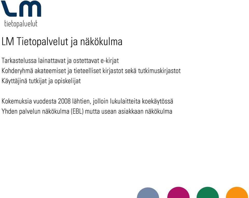 Käyttäjinä tutkijat ja opiskelijat Kokemuksia vuodesta 2008 lähtien, jolloin