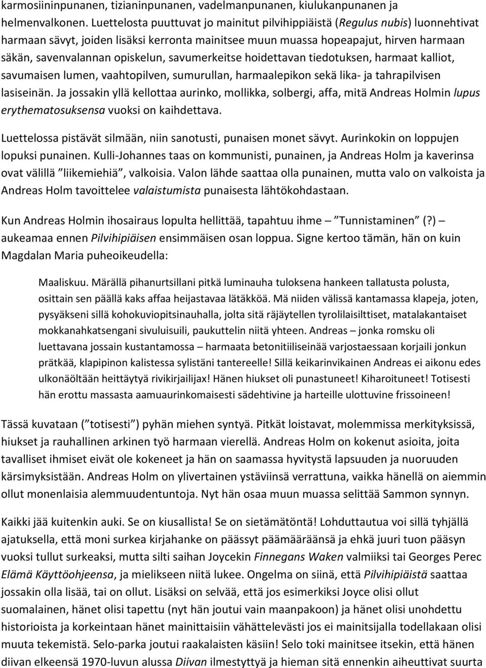 savumerkeitse hoidettavan tiedotuksen, harmaat kalliot, savumaisen lumen, vaahtopilven, sumurullan, harmaalepikon sekä lika- ja tahrapilvisen lasiseinän.