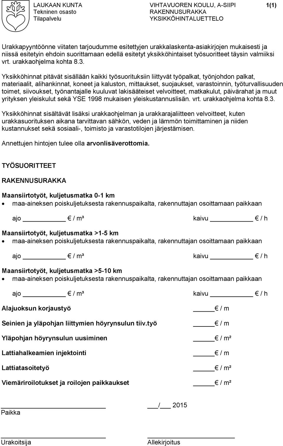 Yksikköhinnat pitävät sisällään kaikki työsuorituksiin liittyvät työpalkat, työnjohdon palkat, materiaalit, alihankinnat, koneet ja kaluston, mittaukset, suojaukset, varastoinnin, työturvallisuuden
