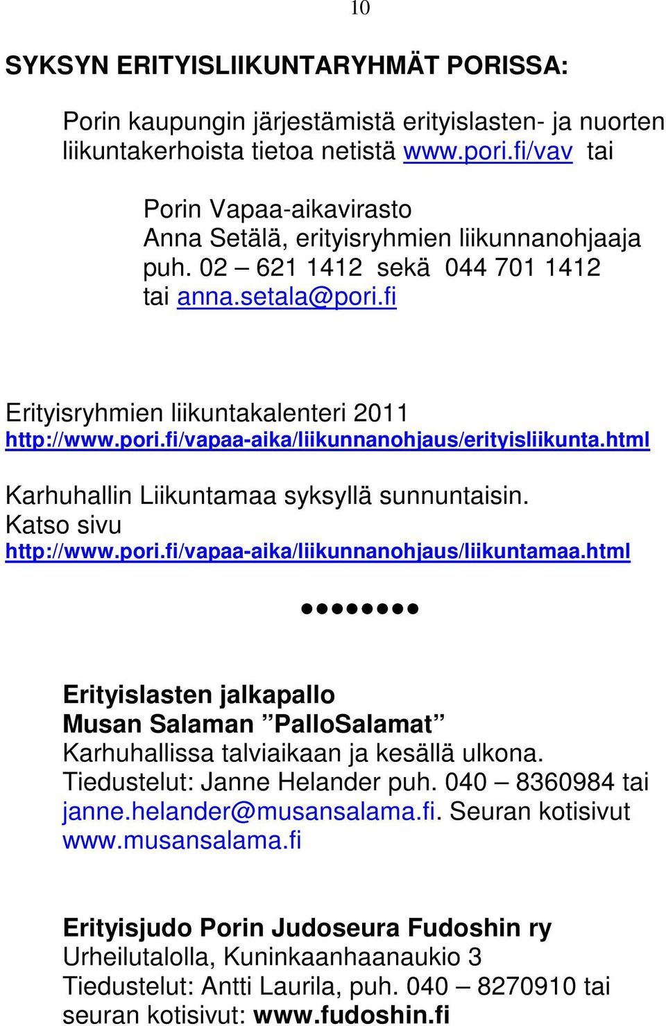 html Karhuhallin Liikuntamaa syksyllä sunnuntaisin. Katso sivu http://www.pori.fi/vapaa-aika/liikunnanohjaus/liikuntamaa.