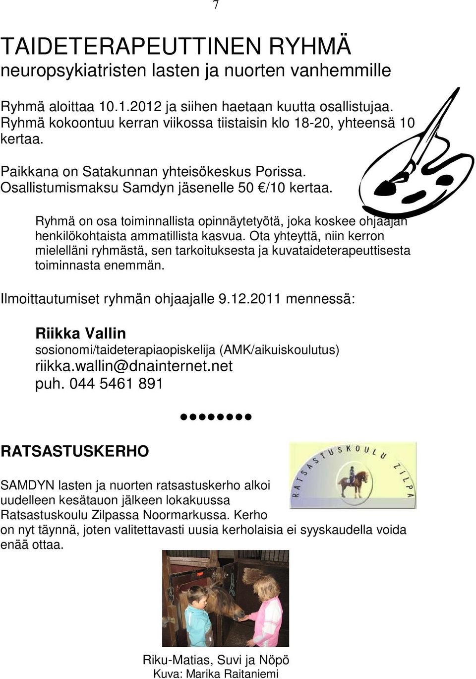 7 Ryhmä on osa toiminnallista opinnäytetyötä, joka koskee ohjaajan henkilökohtaista ammatillista kasvua.