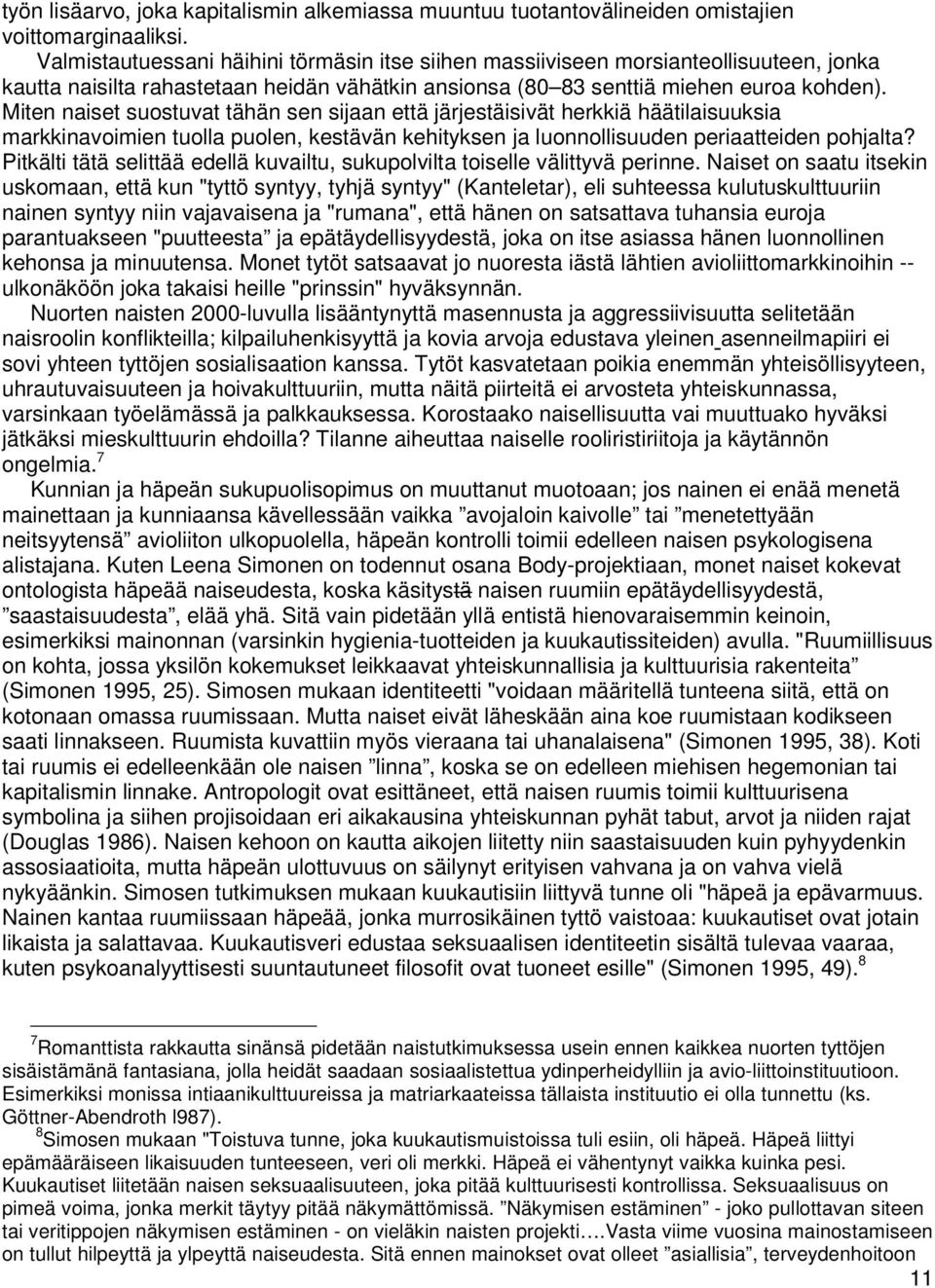 Miten naiset suostuvat tähän sen sijaan että järjestäisivät herkkiä häätilaisuuksia markkinavoimien tuolla puolen, kestävän kehityksen ja luonnollisuuden periaatteiden pohjalta?