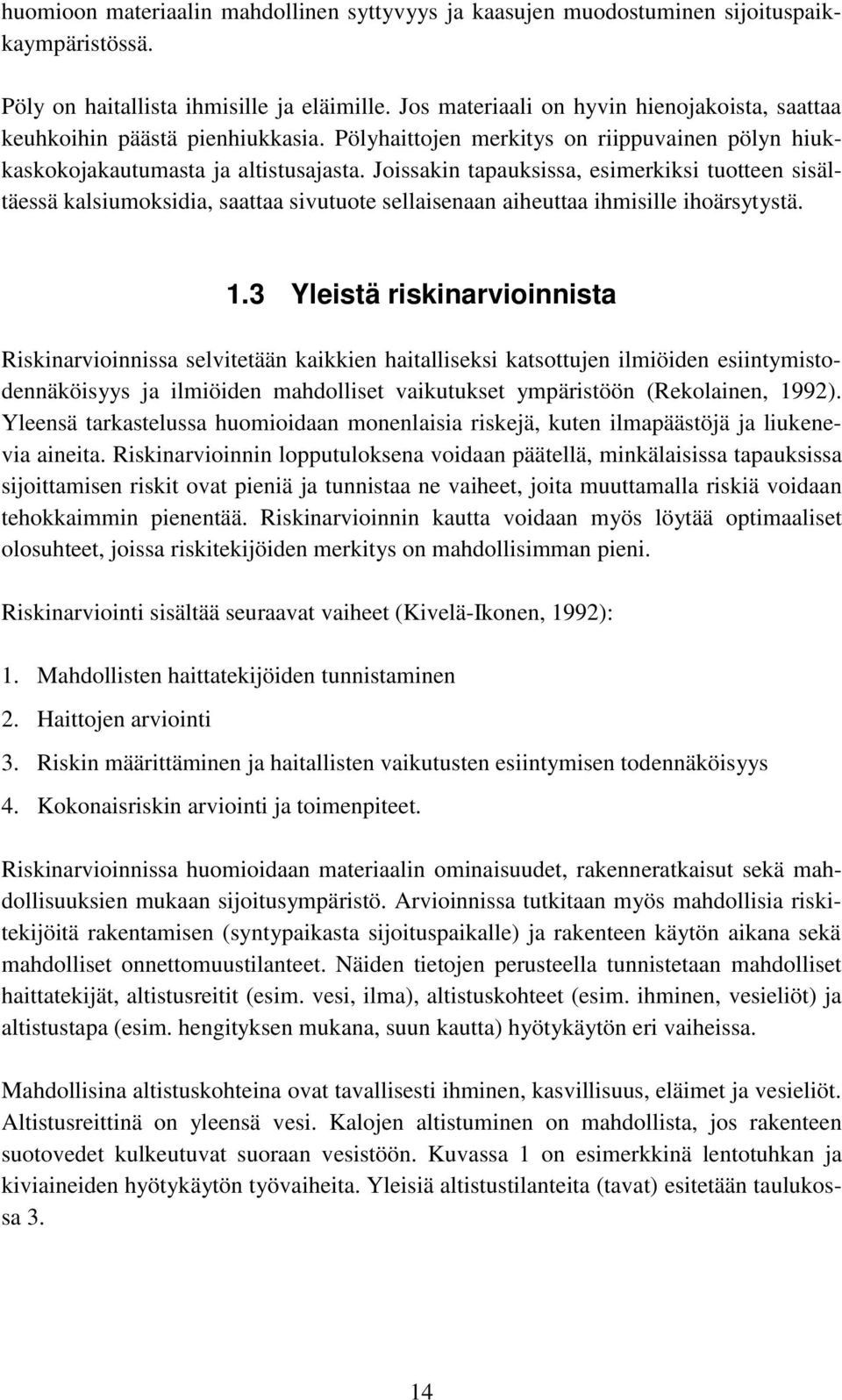 Joissakin tapauksissa, esimerkiksi tuotteen sisältäessä kalsiumoksidia, saattaa sivutuote sellaisenaan aiheuttaa ihmisille ihoärsytystä. 1.