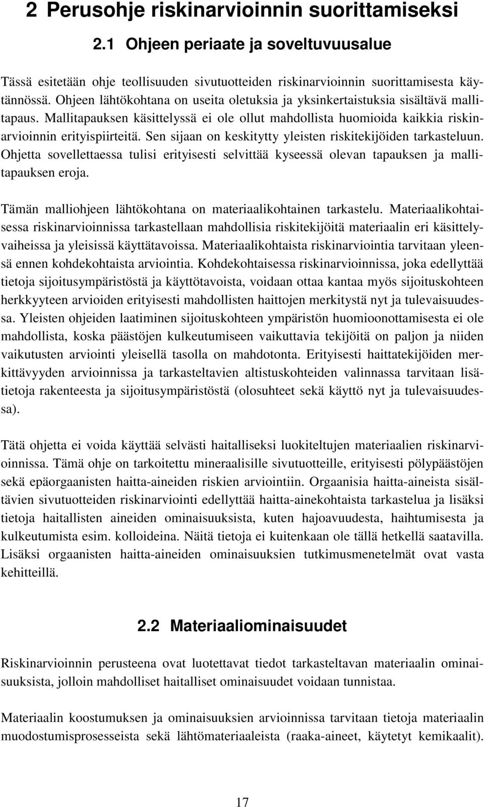 Sen sijaan on keskitytty yleisten riskitekijöiden tarkasteluun. Ohjetta sovellettaessa tulisi erityisesti selvittää kyseessä olevan tapauksen ja mallitapauksen eroja.