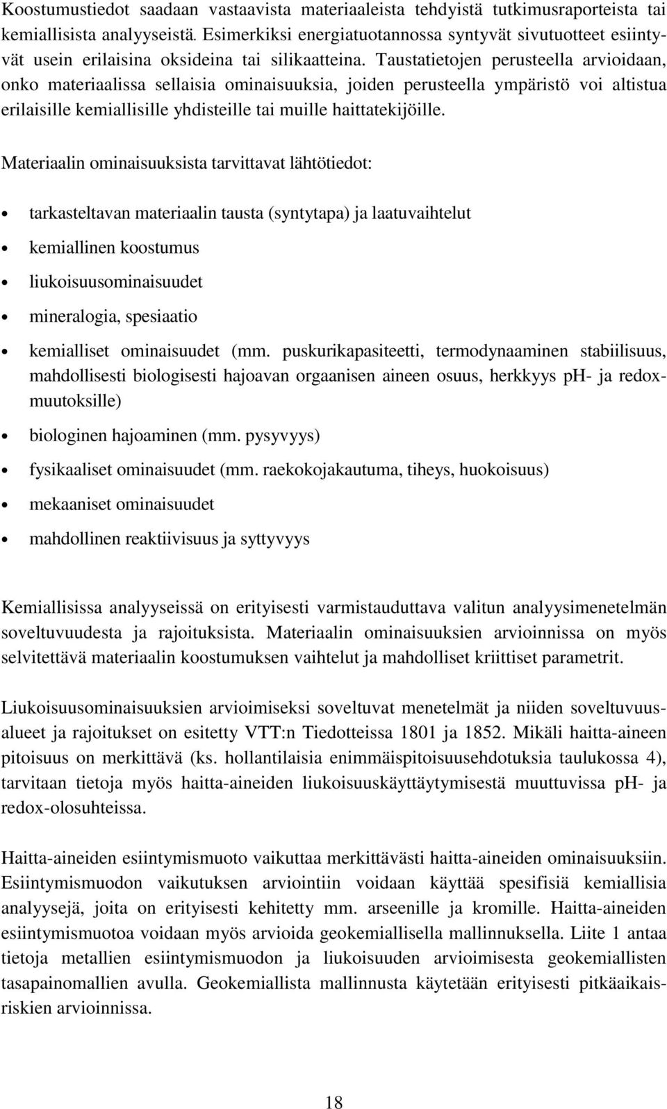 Taustatietojen perusteella arvioidaan, onko materiaalissa sellaisia ominaisuuksia, joiden perusteella ympäristö voi altistua erilaisille kemiallisille yhdisteille tai muille haittatekijöille.