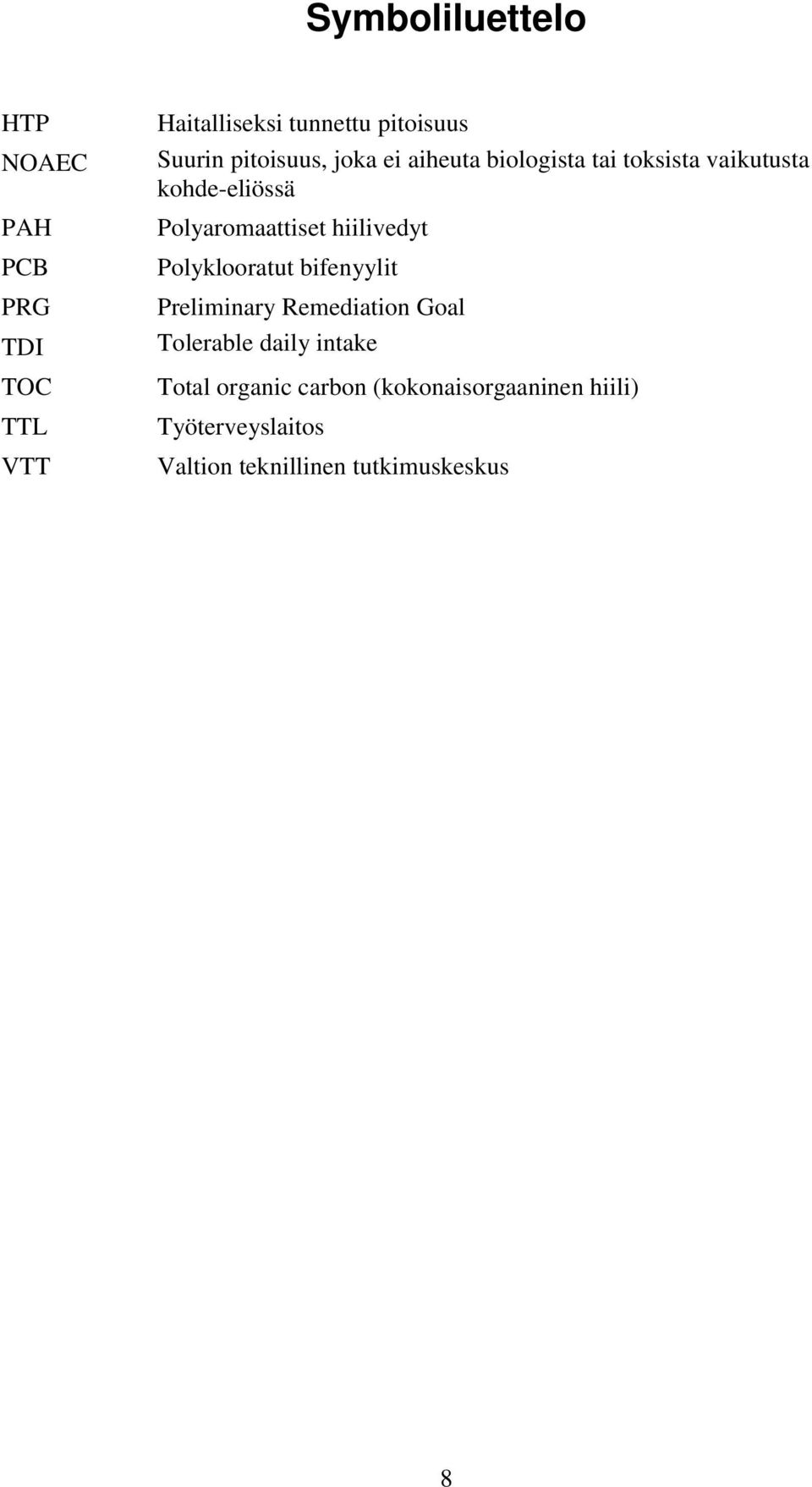 hiilivedyt Polyklooratut bifenyylit Preliminary Remediation Goal Tolerable daily intake Total